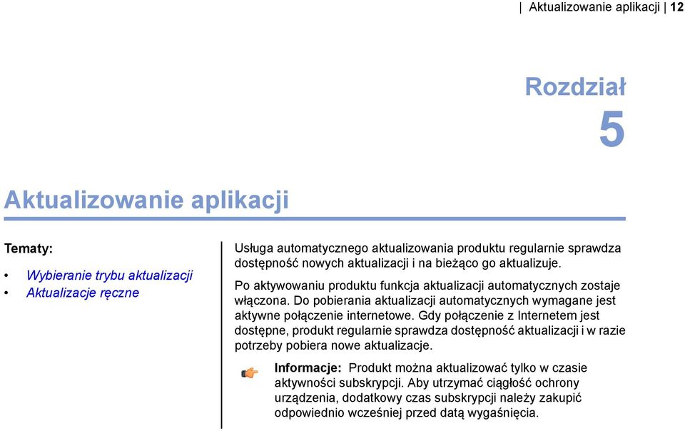 Do pobierania aktualizacji automatycznych wymagane jest aktywne połączenie internetowe.