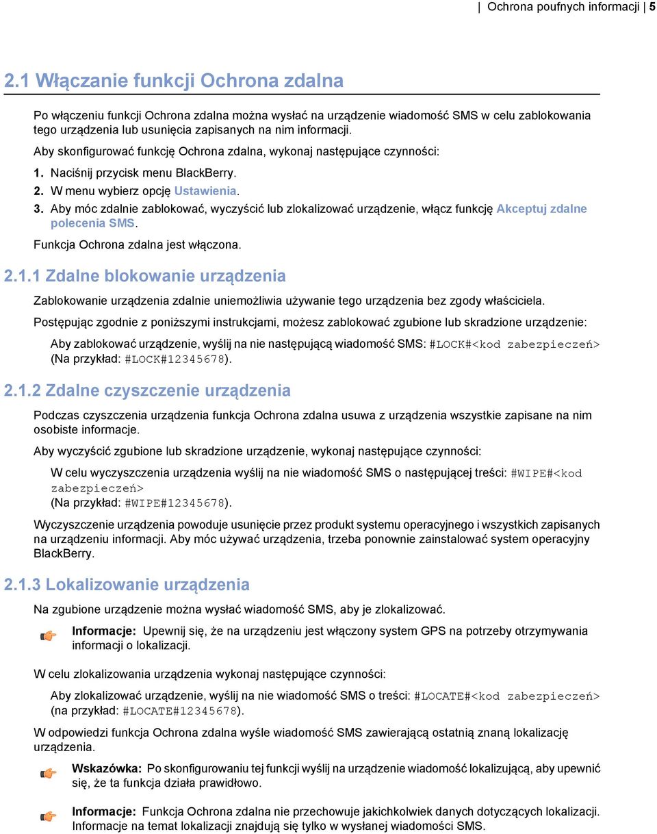 Aby skonfigurować funkcję Ochrona zdalna, wykonaj następujące czynności: 1. Naciśnij przycisk menu BlackBerry. 2. W menu wybierz opcję Ustawienia. 3.