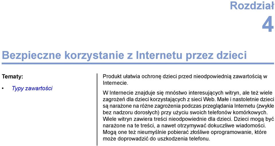 Małe i nastoletnie dzieci są narażone na różne zagrożenia podczas przeglądania Internetu (zwykle bez nadzoru dorosłych) przy użyciu swoich telefonów komórkowych.