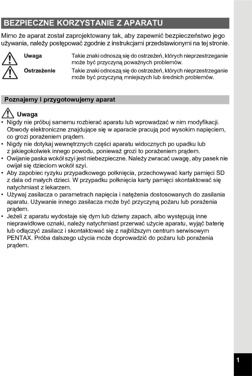 Takie znaki odnosz¹ siê do ostrze eñ, których nieprzestrzeganie mo e byæ przyczyn¹ mniejszych lub œrednich problemów.