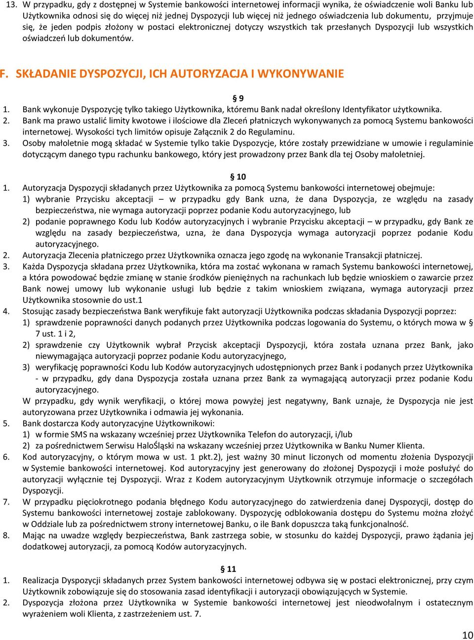 SKŁADANIE DYSPOZYCJI, ICH AUTORYZACJA I WYKONYWANIE 9 1. Bank wykonuje Dyspozycję tylko takiego Użytkownika, któremu Bank nadał określony Identyfikator użytkownika. 2.