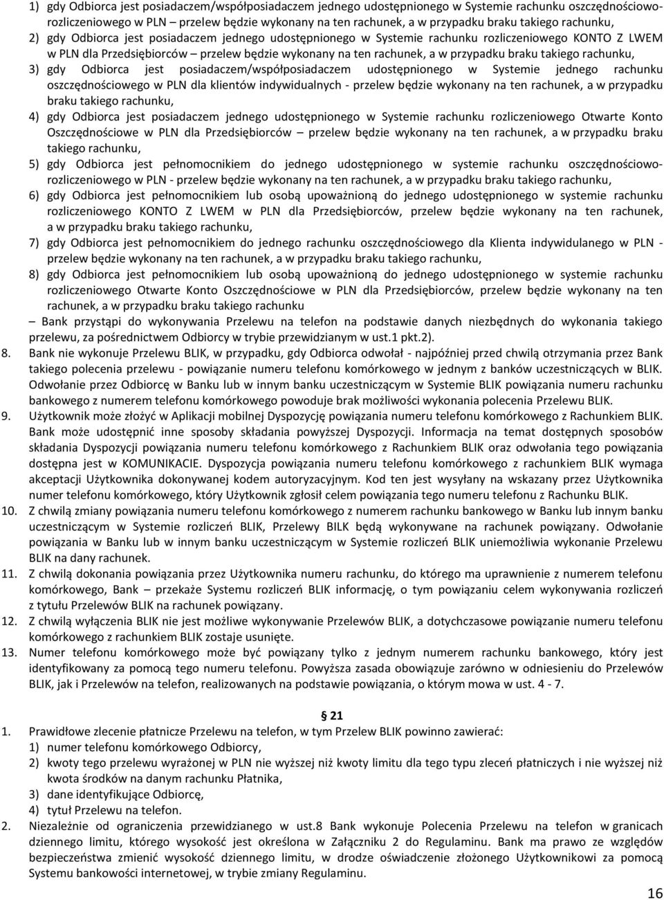 braku takiego rachunku, 3) gdy Odbiorca jest posiadaczem/współposiadaczem udostępnionego w Systemie jednego rachunku oszczędnościowego w PLN dla klientów indywidualnych - przelew będzie wykonany na