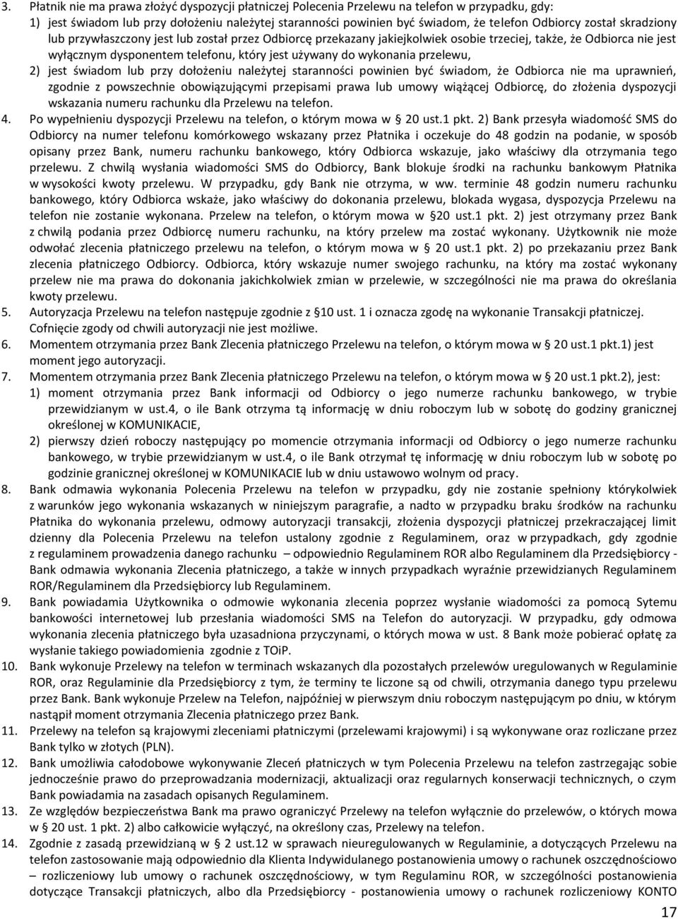 wykonania przelewu, 2) jest świadom lub przy dołożeniu należytej staranności powinien być świadom, że Odbiorca nie ma uprawnień, zgodnie z powszechnie obowiązującymi przepisami prawa lub umowy