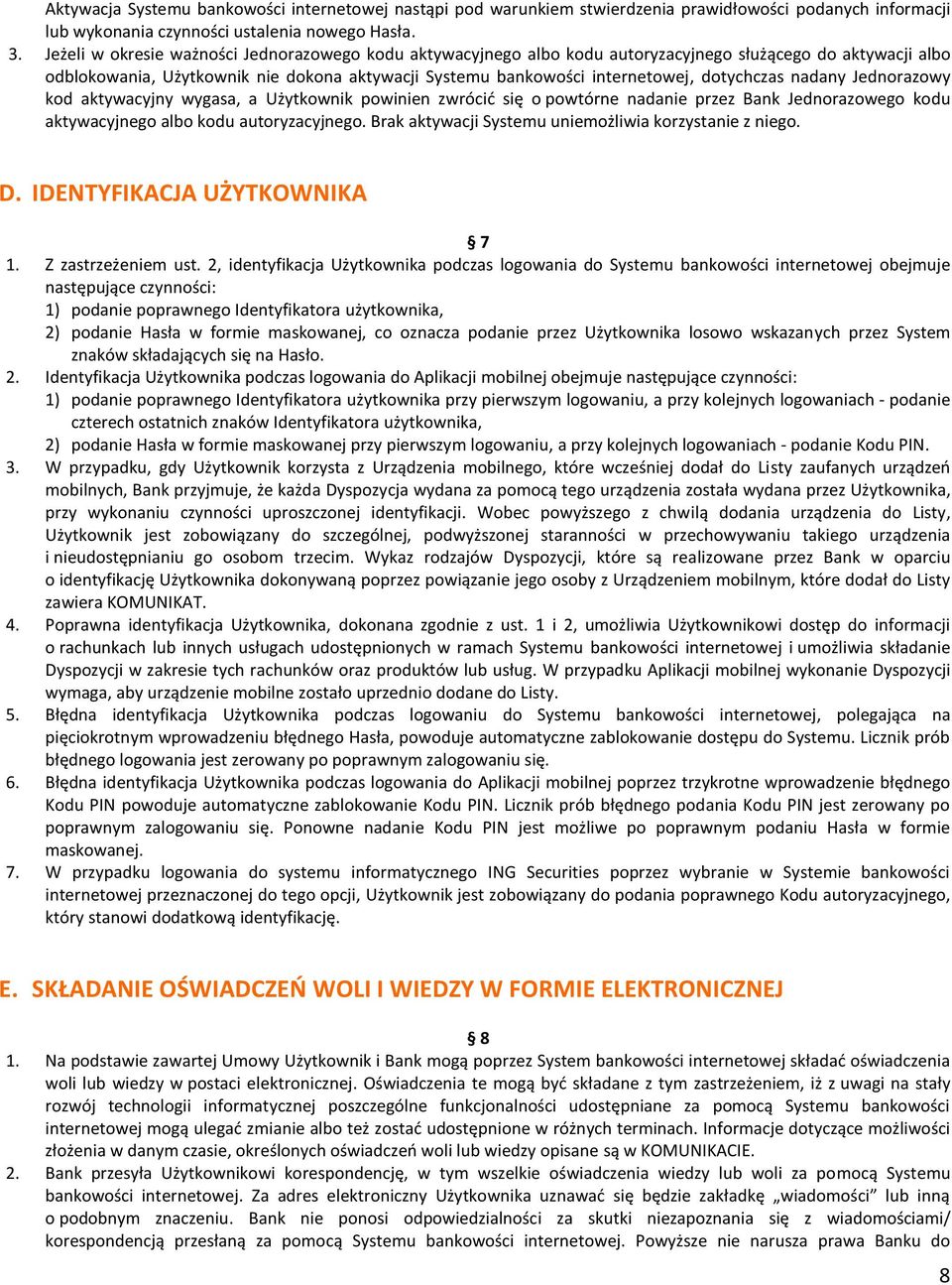 dotychczas nadany Jednorazowy kod aktywacyjny wygasa, a Użytkownik powinien zwrócić się o powtórne nadanie przez Bank Jednorazowego kodu aktywacyjnego albo kodu autoryzacyjnego.