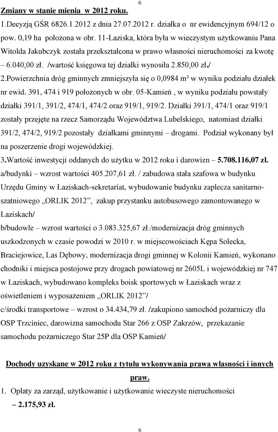 / 2.Powierzchnia dróg gminnych zmniejszyła się o 0,0984 m² w wyniku podziału działek nr ewid. 391, 474 i 919 położonych w obr.