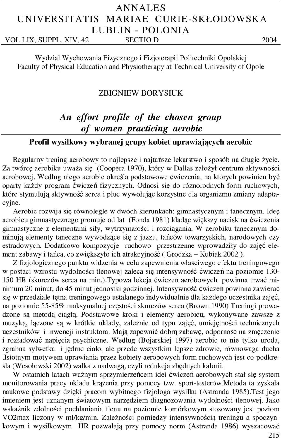 profile of the chosen group of women practicing aerobic Profil wysiłkowy wybranej grupy kobiet uprawiających aerobic Regularny trening aerobowy to najlepsze i najtańsze lekarstwo i sposób na długie