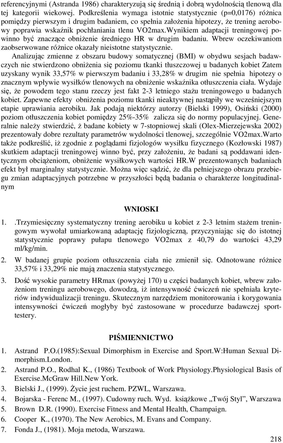 Wynikiem adaptacji treningowej powinno być znaczące obniżenie średniego HR w drugim badaniu. Wbrew oczekiwaniom zaobserwowane różnice okazały nieistotne statystycznie.