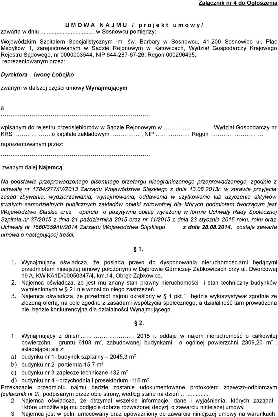 Plac Medyków 1, zarejestrowanym w Sądzie Rejonowym w Katowicach, Wydział Gospodarczy Krajowego Rejestru Sądowego, nr 0000003544, NIP 644-287-67-26, Regon 000296495, reprezentowanym przez: Dyrektora