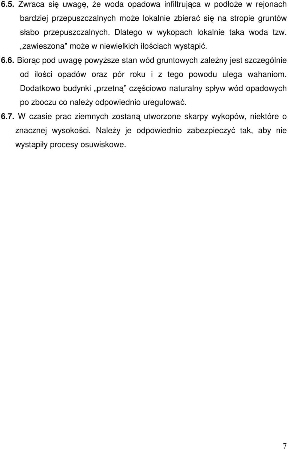 6. Biorąc pod uwagę powyższe stan wód gruntowych zależny jest szczególnie od ilości opadów oraz pór roku i z tego powodu ulega wahaniom.