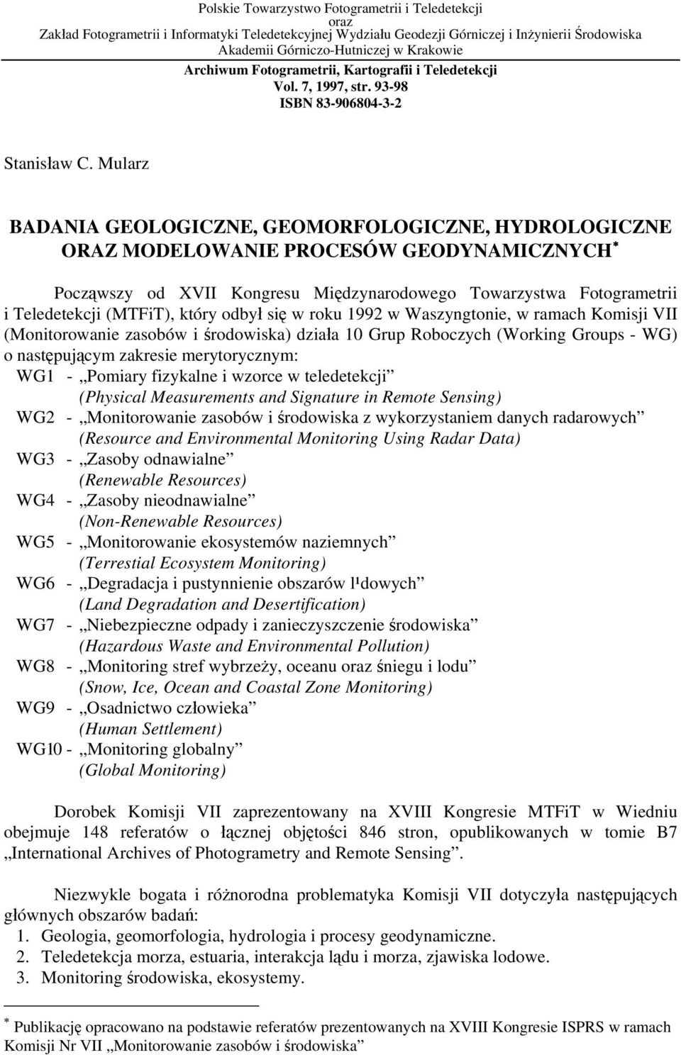 Mularz BADANIA GEOLOGICZNE, GEOMORFOLOGICZNE, HYDROLOGICZNE ORAZ MODELOWANIE PROCESÓW GEODYNAMICZNYCH Począwszy od XVII Kongresu Międzynarodowego Towarzystwa Fotogrametrii i Teledetekcji (MTFiT),