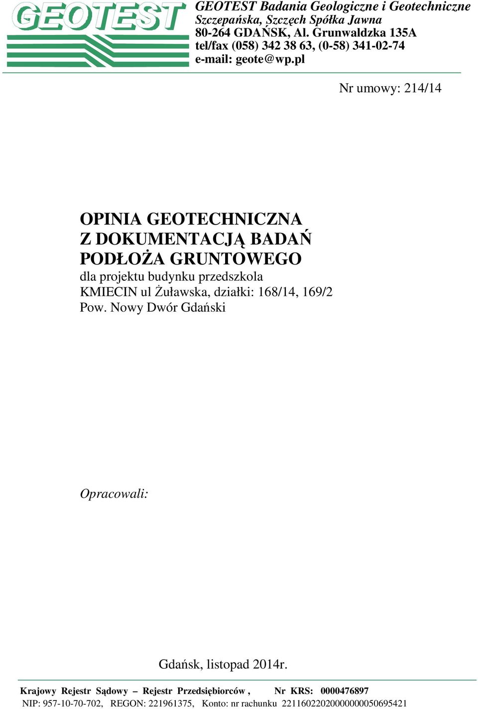 pl Nr umowy: 214/14 OPINIA GEOTECHNICZNA Z DOKUMENTACJĄ BADAŃ PODŁOśA GRUNTOWEGO dla projektu budynku przedszkola KMIECIN ul