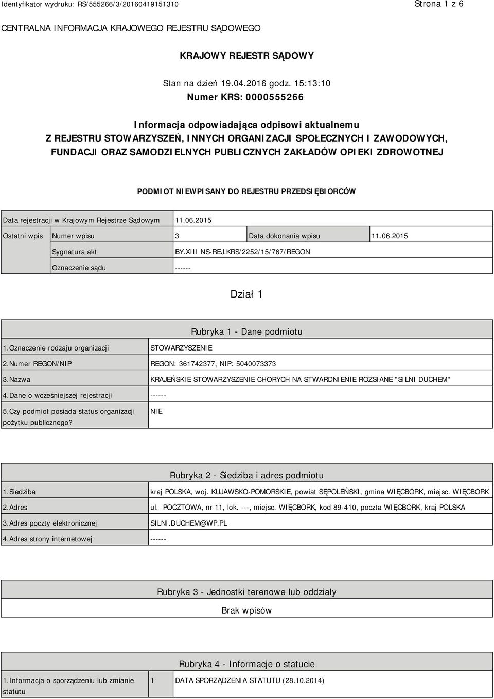 OPIEKI ZDROWOTNEJ PODMIOT NIEWPISANY DO REJESTRU PRZEDSIĘBIORCÓW Data rejestracji w Krajowym Rejestrze Sądowym 11.06.2015 Ostatni wpis Numer wpisu 3 Data dokonania wpisu 11.06.2015 Sygnatura akt BY.
