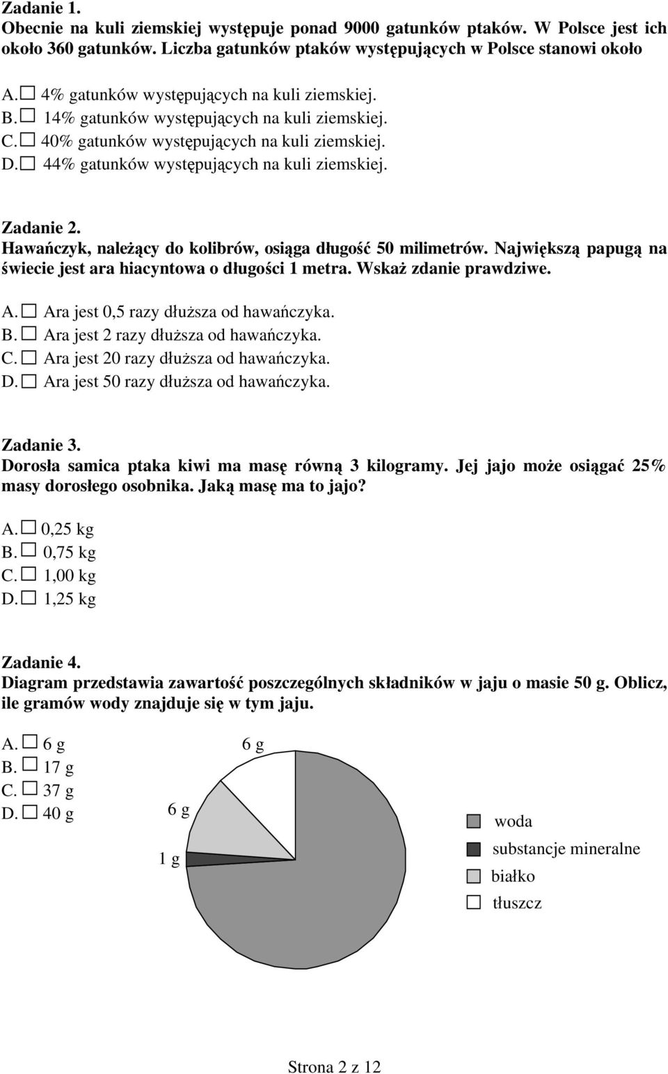 Zadanie 2. Hawańczyk, należący do kolibrów, osiąga długość 50 milimetrów. Największą papugą na świecie jest ara hiacyntowa o długości 1 metra. Wskaż zdanie prawdziwe. A.