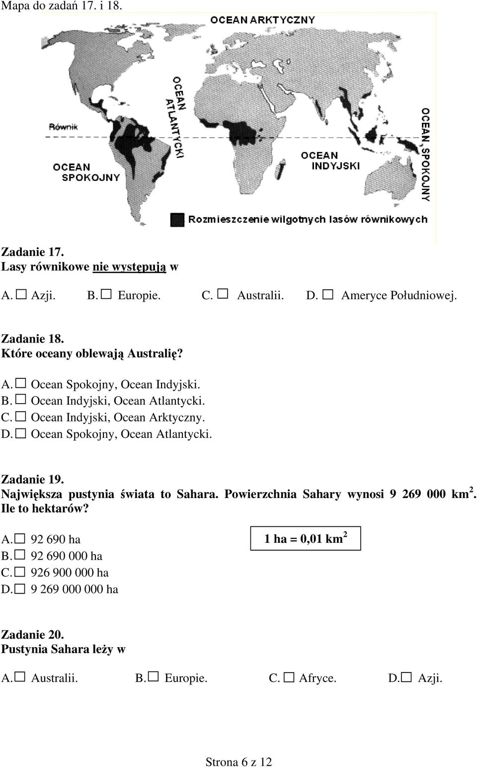 Ocean Spokojny, Ocean Atlantycki. Zadanie 19. Największa pustynia świata to Sahara. Powierzchnia Sahary wynosi 9 269 000 km 2. Ile to hektarów? A. 92 690 ha B.