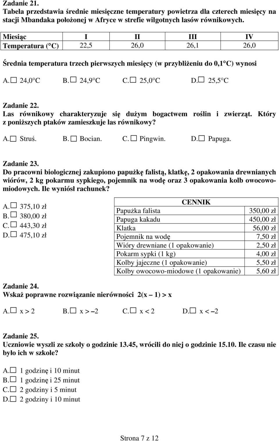 Las równikowy charakteryzuje się dużym bogactwem roślin i zwierząt. Który z poniższych ptaków zamieszkuje las równikowy? A. Struś. B. Bocian. C. Pingwin. D. Papuga. Zadanie 23.