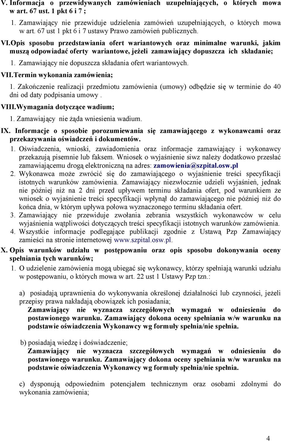Opis sposobu przedstawiania ofert wariantowych oraz minimalne warunki, jakim muszą odpowiadać oferty wariantowe, jeżeli zamawiający dopuszcza ich składanie; 1.