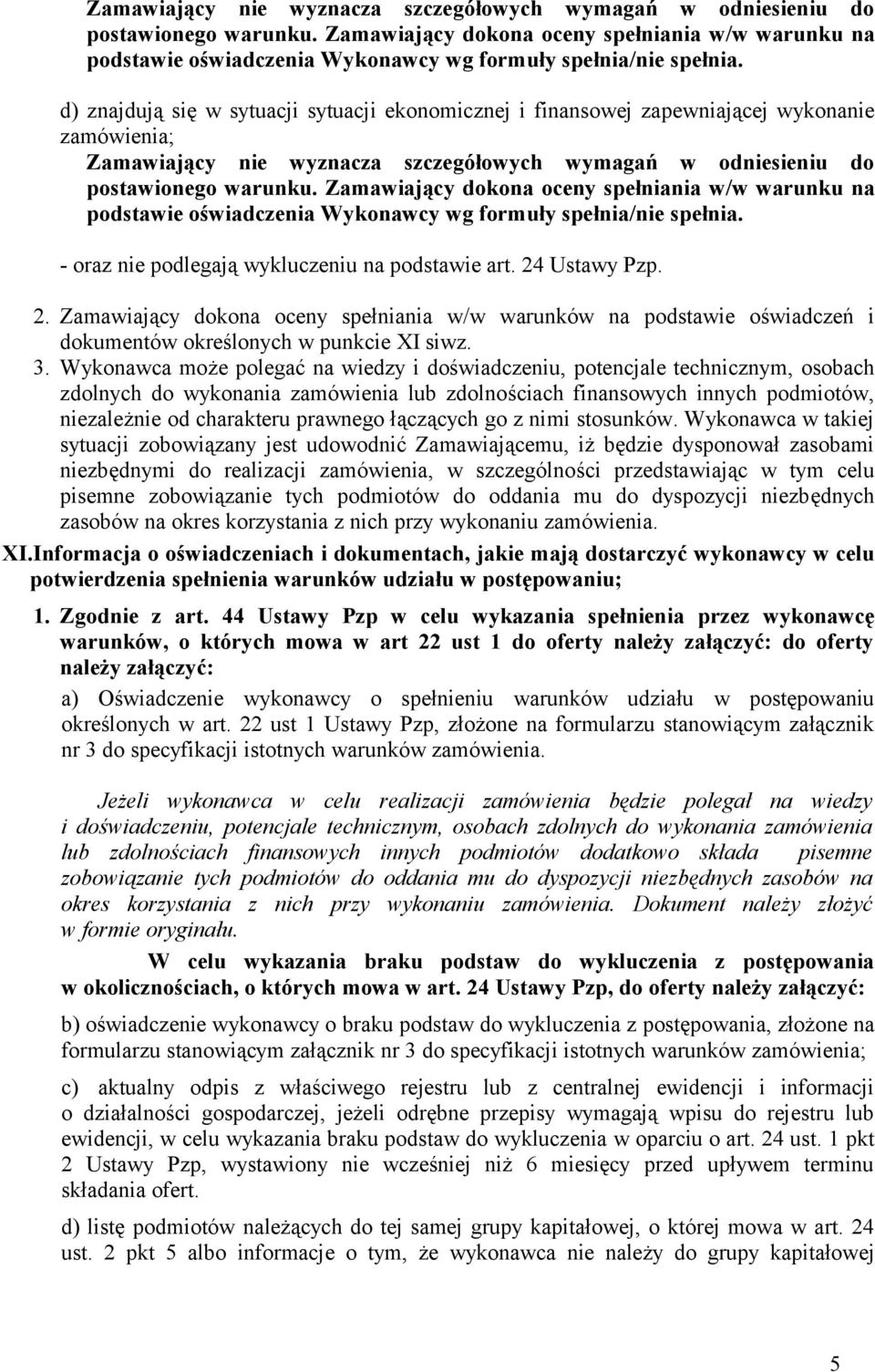d) znajdują się w sytuacji sytuacji ekonomicznej i finansowej zapewniającej wykonanie zamówienia;   - oraz nie podlegają wykluczeniu na podstawie art. 24