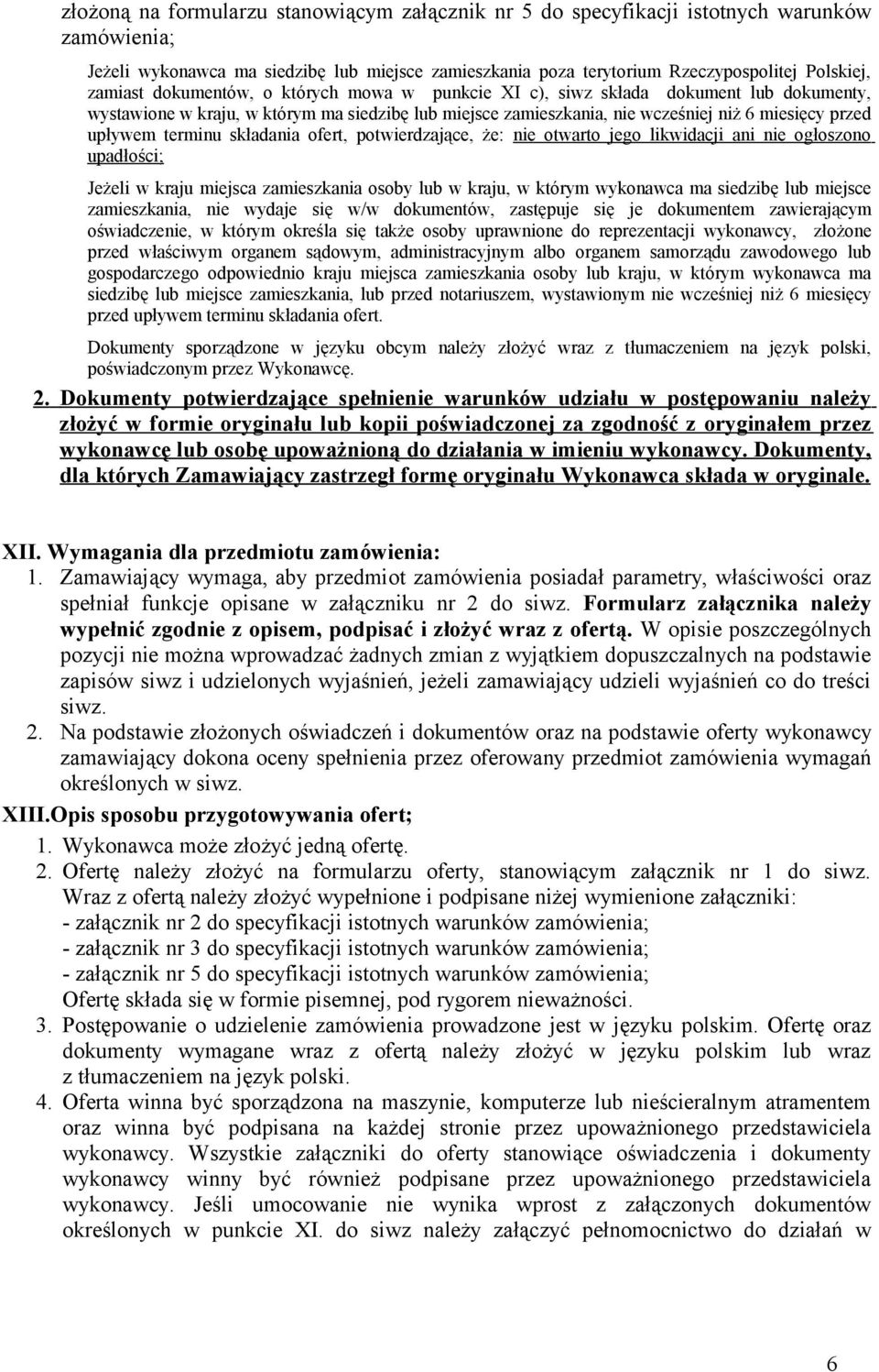 składania ofert, potwierdzające, że: nie otwarto jego likwidacji ani nie ogłoszono upadłości; Jeżeli w kraju miejsca zamieszkania osoby lub w kraju, w którym wykonawca ma siedzibę lub miejsce