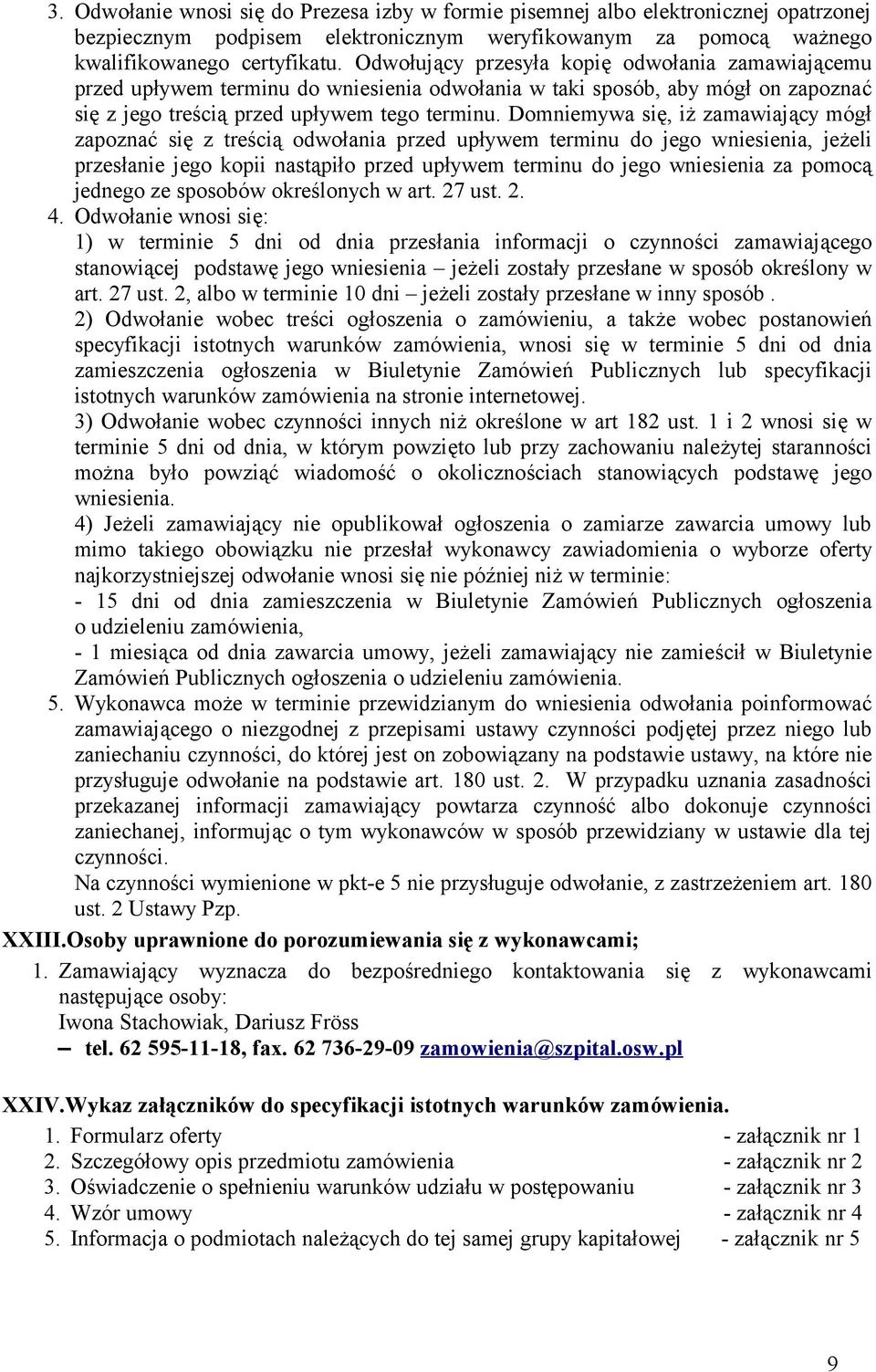 Domniemywa się, iż zamawiający mógł zapoznać się z treścią odwołania przed upływem terminu do jego wniesienia, jeżeli przesłanie jego kopii nastąpiło przed upływem terminu do jego wniesienia za