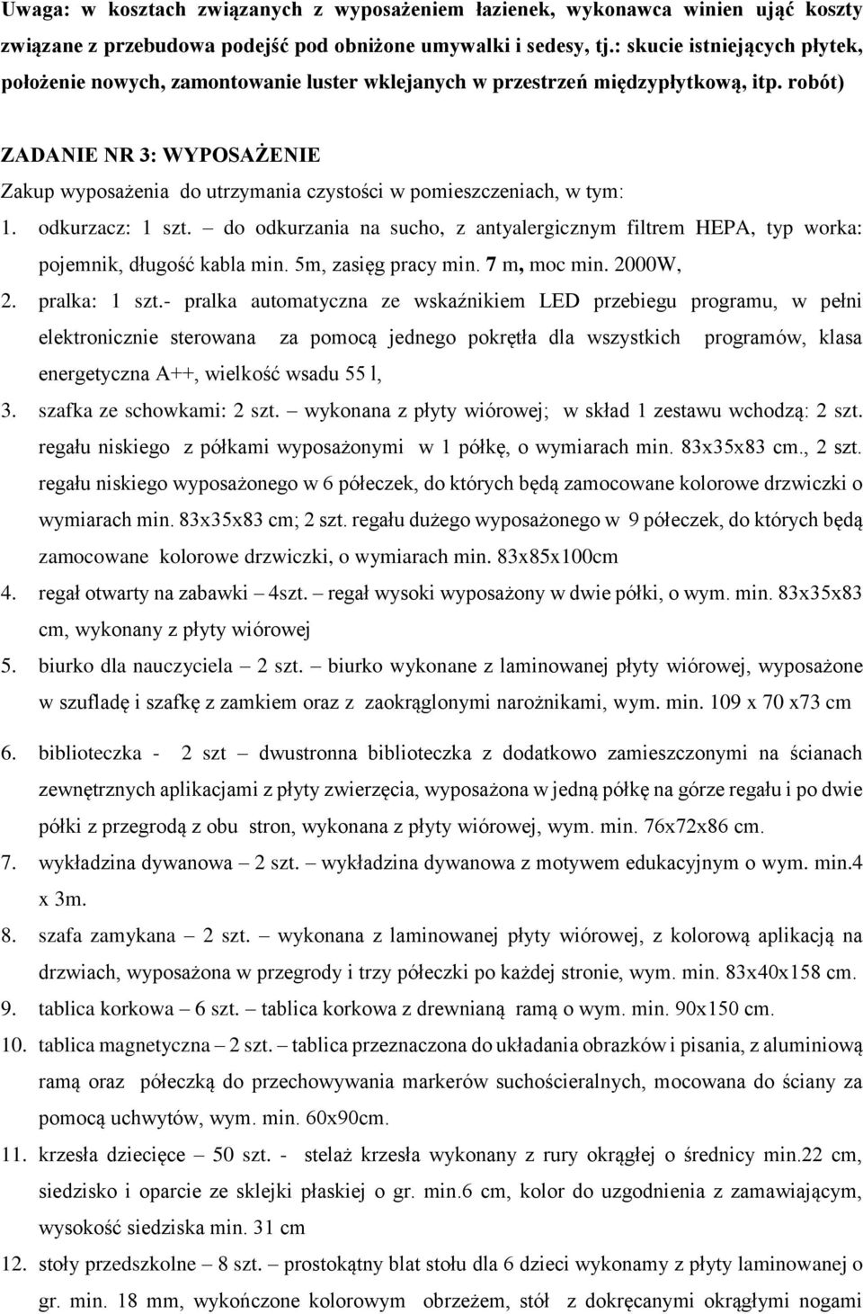 robót) ZADANIE NR 3: WYPOSAŻENIE Zakup wyposażenia do utrzymania czystości w pomieszczeniach, w tym: 1. odkurzacz: 1 szt.