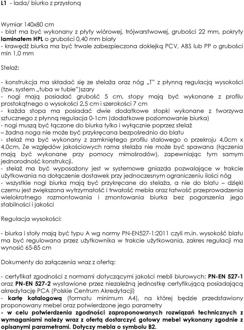 system tuba w tubie )szary - nogi mają posiadać grubość 5 cm, stopy mają być wykonane z profilu prostokątnego o wysokości 2,5 cm i szerokości 7 cm - każda stopa ma posiadać dwie dodatkowe stopki