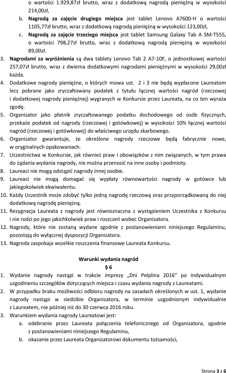 Nagrodą za zajęcie trzeciego miejsca jest tablet Samsung Galaxy Tab A SM-T555, o wartości 798,27zł brutto, wraz z dodatkową nagrodą pieniężną w wysokości 89,00zł. 3.