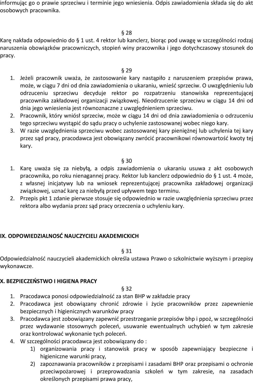 Jeżeli pracownik uważa, że zastosowanie kary nastąpiło z naruszeniem przepisów prawa, może, w ciągu 7 dni od dnia zawiadomienia o ukaraniu, wnieść sprzeciw.