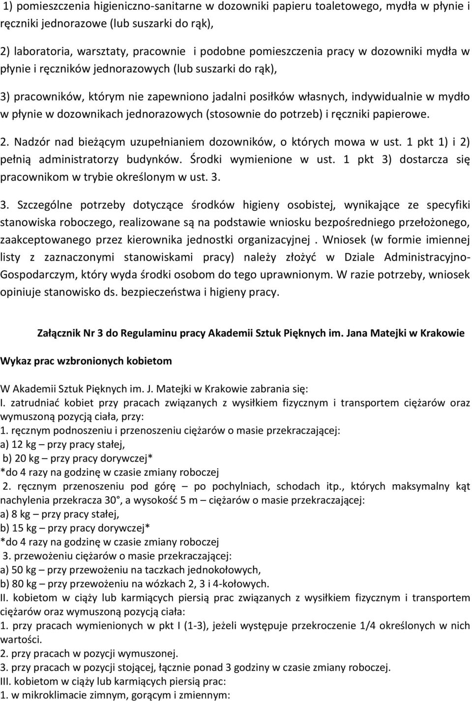 (stosownie do potrzeb) i ręczniki papierowe. 2. Nadzór nad bieżącym uzupełnianiem dozowników, o których mowa w ust. 1 pkt 1) i 2) pełnią administratorzy budynków. Środki wymienione w ust.