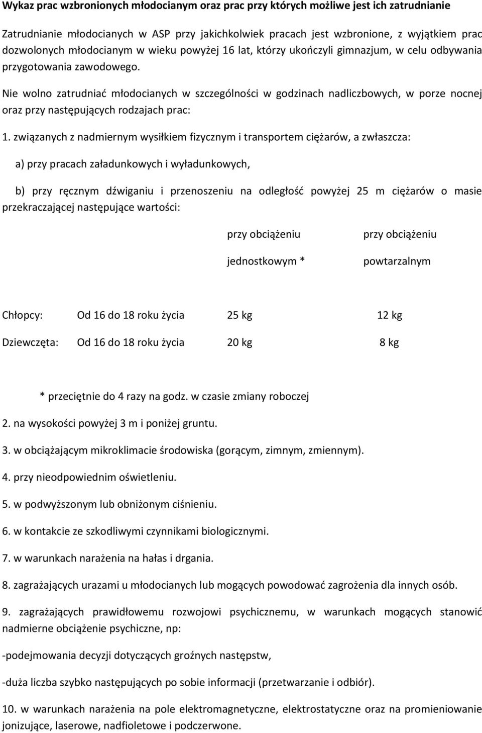 Nie wolno zatrudniać młodocianych w szczególności w godzinach nadliczbowych, w porze nocnej oraz przy następujących rodzajach prac: 1.