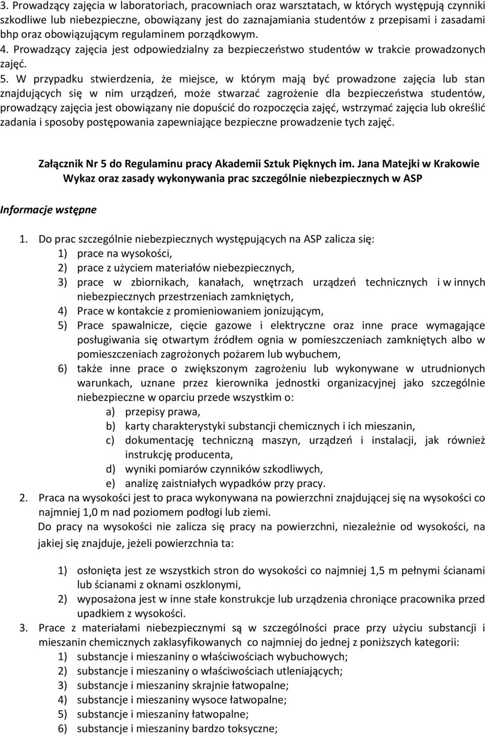 W przypadku stwierdzenia, że miejsce, w którym mają być prowadzone zajęcia lub stan znajdujących się w nim urządzeń, może stwarzać zagrożenie dla bezpieczeństwa studentów, prowadzący zajęcia jest