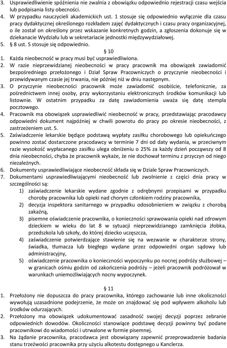 a zgłoszenia dokonuje się w dziekanacie Wydziału lub w sekretariacie jednostki międzywydziałowej. 5. 8 ust. 5 stosuje się odpowiednio. 10 1. Każda nieobecność w pracy musi być usprawiedliwiona. 2.