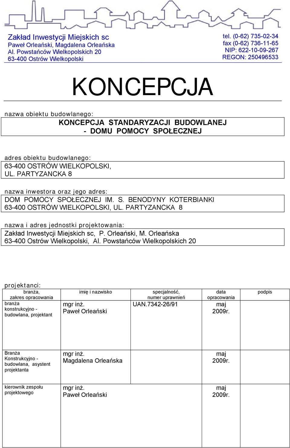 obiektu budowlanego: 63-400 OSTRÓW WIELKOPOLSKI, UL. PARTYZANCKA 8 nazwa inwestora oraz jego adres: DOM POMOCY SPOŁECZNEJ IM. S. BENODYNY KOTERBIANKI 63-400 OSTRÓW WIELKOPOLSKI, UL.