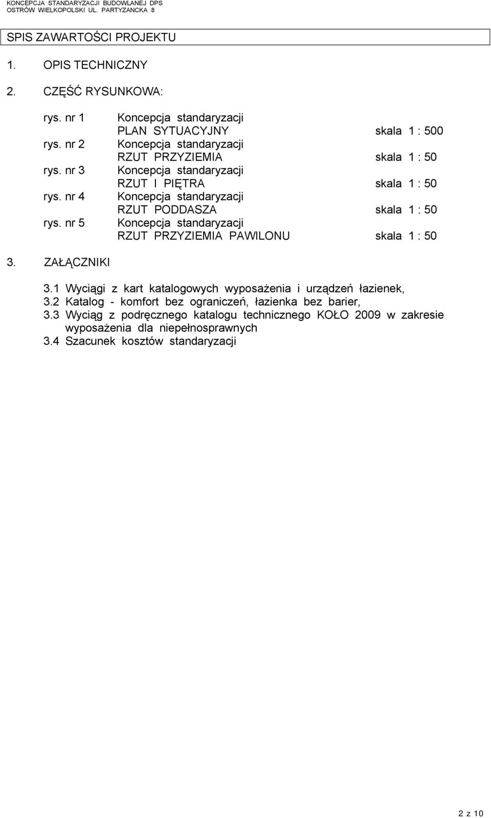 Koncepcja standaryzacji RZUT PODDASZA skala 1 : 50 Koncepcja standaryzacji RZUT PRZYZIEMIA PAWILONU skala 1 : 50 3. ZAŁĄCZNIKI 3.