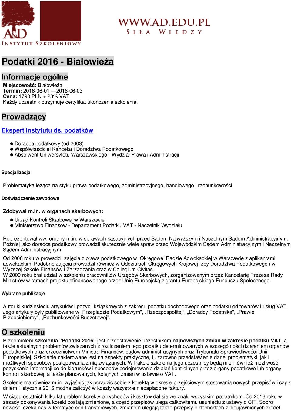 podatków Doradca podatkowy (od 2003) Współwłaściciel Kancelarii Doradztwa Podatkowego Absolwent Uniwersytetu Warszawskiego - Wydział Prawa i Administracji Specjalizacja Problematyka leżąca na styku