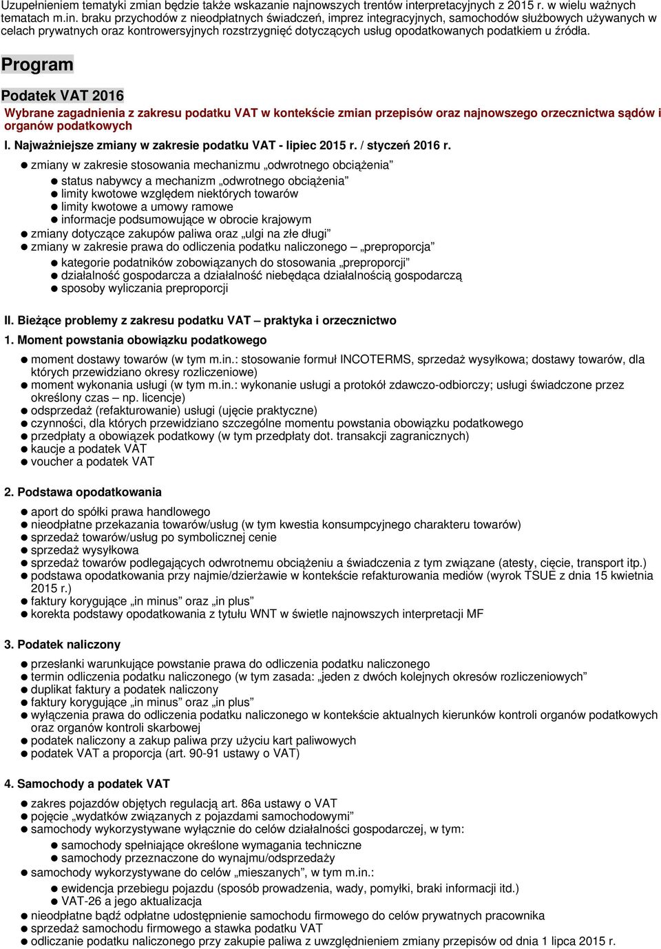 braku przychodów z nieodpłatnych świadczeń, imprez integracyjnych, samochodów służbowych używanych w celach prywatnych oraz kontrowersyjnych rozstrzygnięć dotyczących usług opodatkowanych podatkiem u