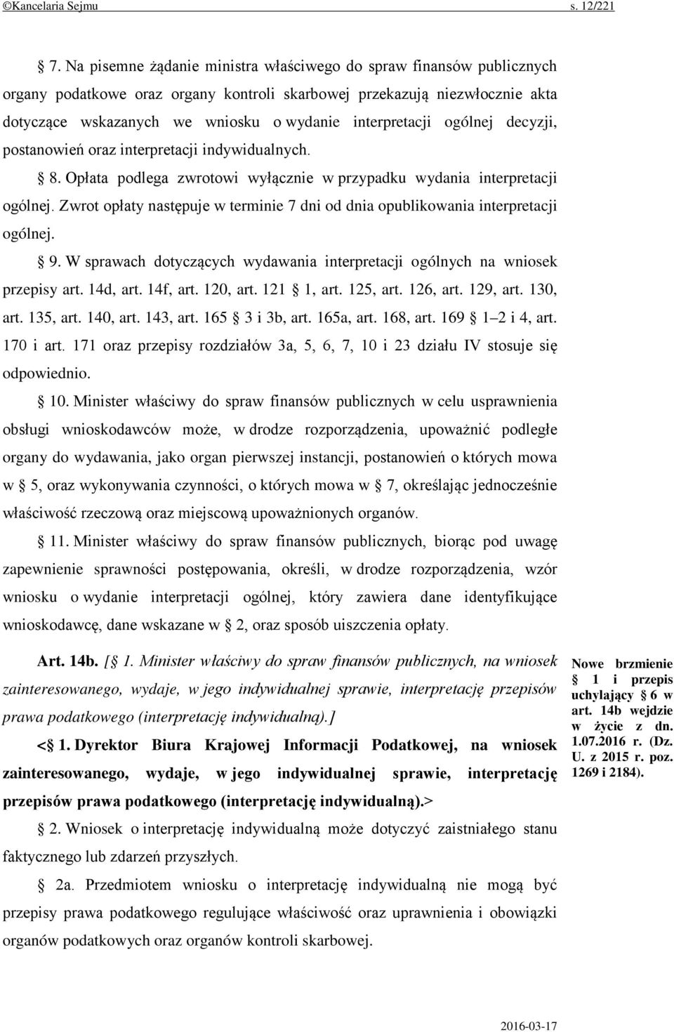 interpretacji ogólnej decyzji, postanowień oraz interpretacji indywidualnych. 8. Opłata podlega zwrotowi wyłącznie w przypadku wydania interpretacji ogólnej.