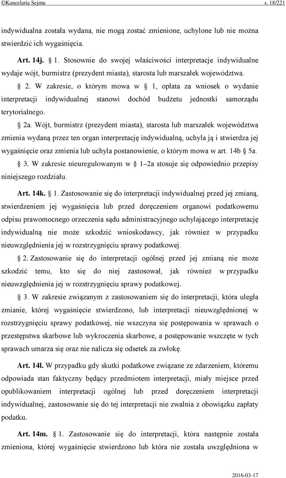 Wójt, burmistrz (prezydent miasta), starosta lub marszałek województwa zmienia wydaną przez ten organ interpretację indywidualną, uchyla ją i stwierdza jej wygaśnięcie oraz zmienia lub uchyla