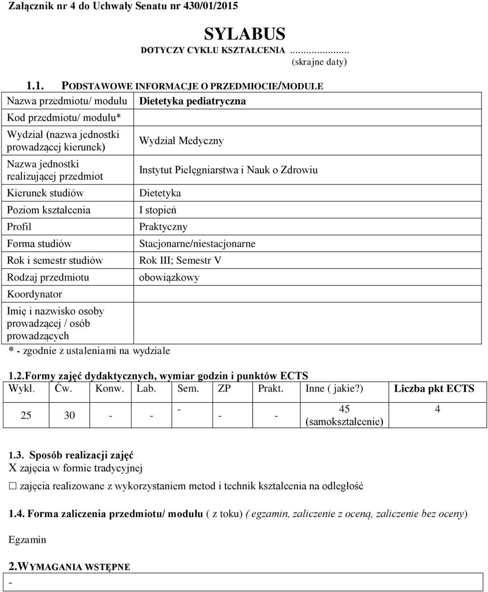 jednostki prowadzącej kierunek) Nazwa jednostki realizującej przedmiot Kierunek studiów Poziom kształcenia Profil Forma studiów Rok i semestr studiów Rodzaj przedmiotu Koordynator Wydział Medyczny