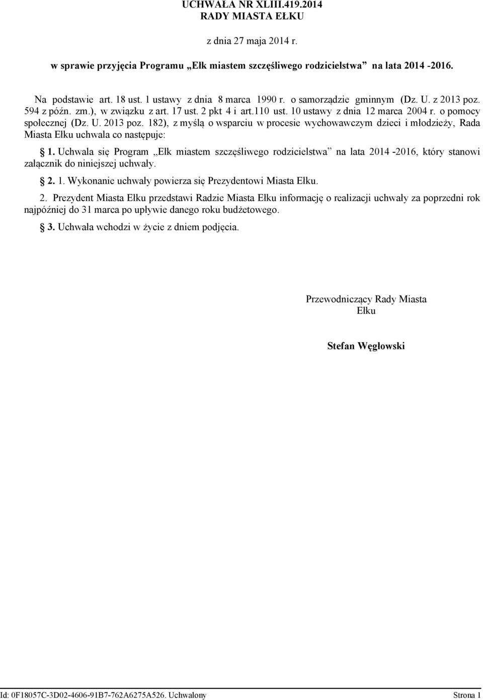 U. 2013 poz. 182), z myślą o wsparciu w procesie wychowawczym dzieci i młodzieży, Rada Miasta uchwala co następuje: 1.