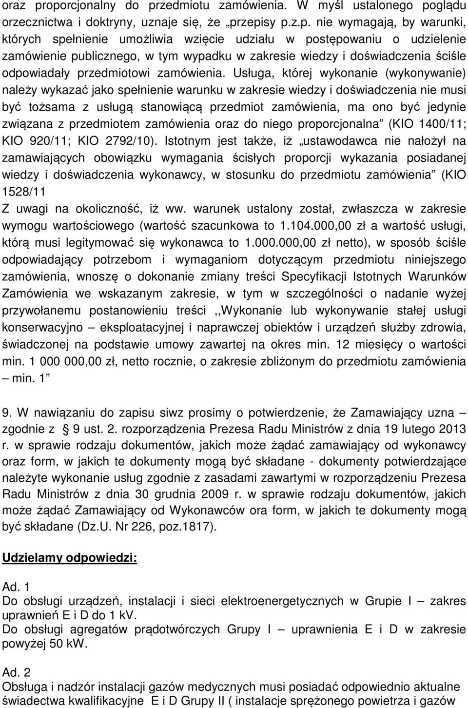 postępowaniu o udzielenie zamówienie publicznego, w tym wypadku w zakresie wiedzy i doświadczenia ściśle odpowiadały przedmiotowi zamówienia.