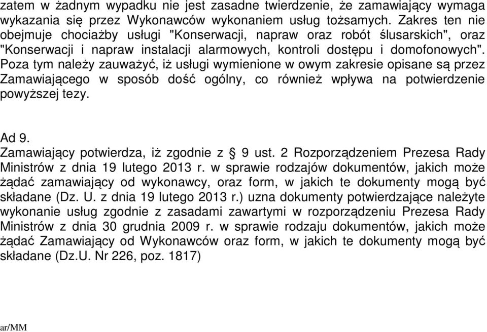 Poza tym należy zauważyć, iż usługi wymienione w owym zakresie opisane są przez Zamawiającego w sposób dość ogólny, co również wpływa na potwierdzenie powyższej tezy. Ad 9.