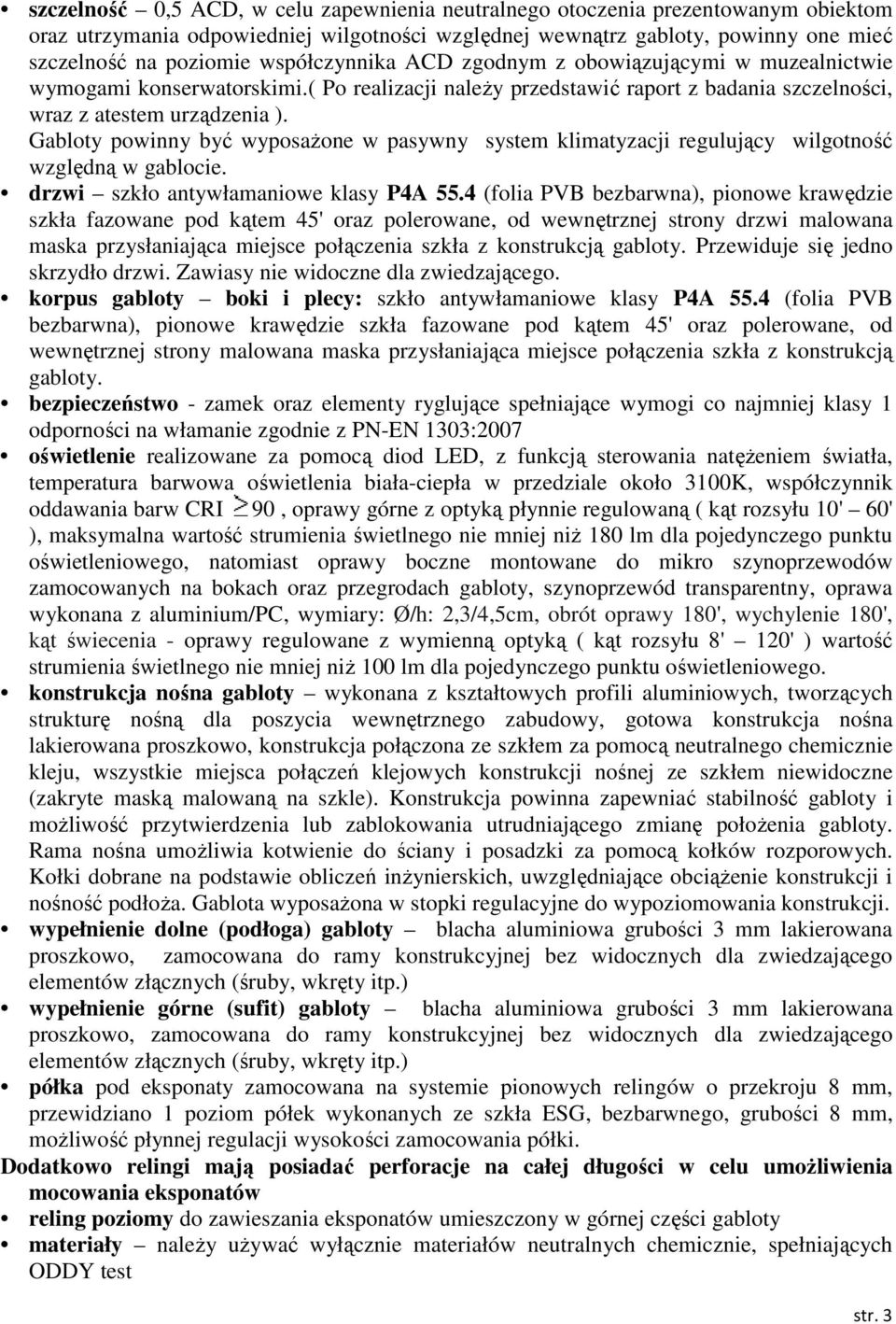 Gabloty powinny być wyposażone w pasywny system klimatyzacji regulujący wilgotność względną w gablocie. drzwi szkło antywłamaniowe klasy P4A 55.