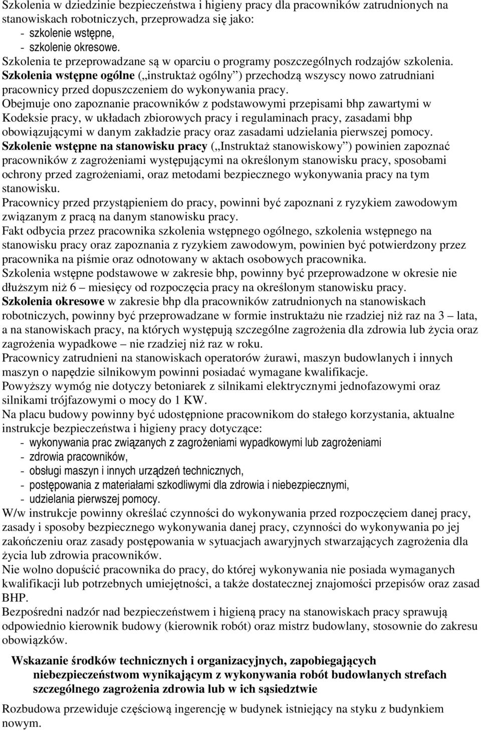 Szkolenia wstępne ogólne ( instruktaż ogólny ) przechodzą wszyscy nowo zatrudniani pracownicy przed dopuszczeniem do wykonywania pracy.