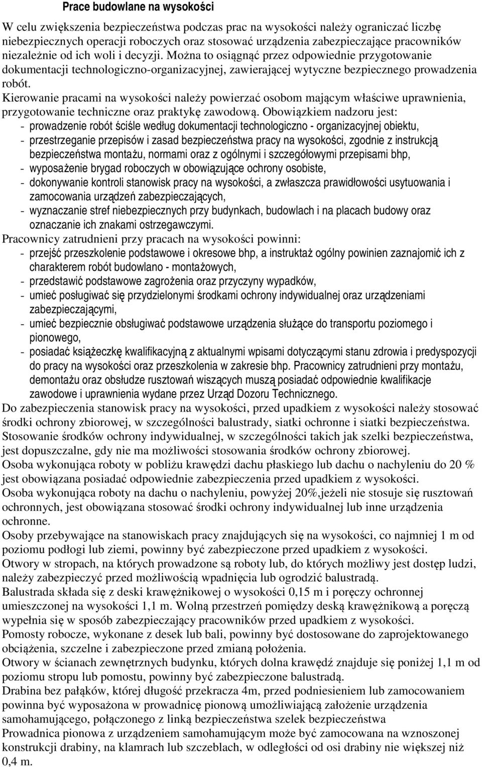 Kierowanie pracami na wysokości należy powierzać osobom mającym właściwe uprawnienia, przygotowanie techniczne oraz praktykę zawodową.