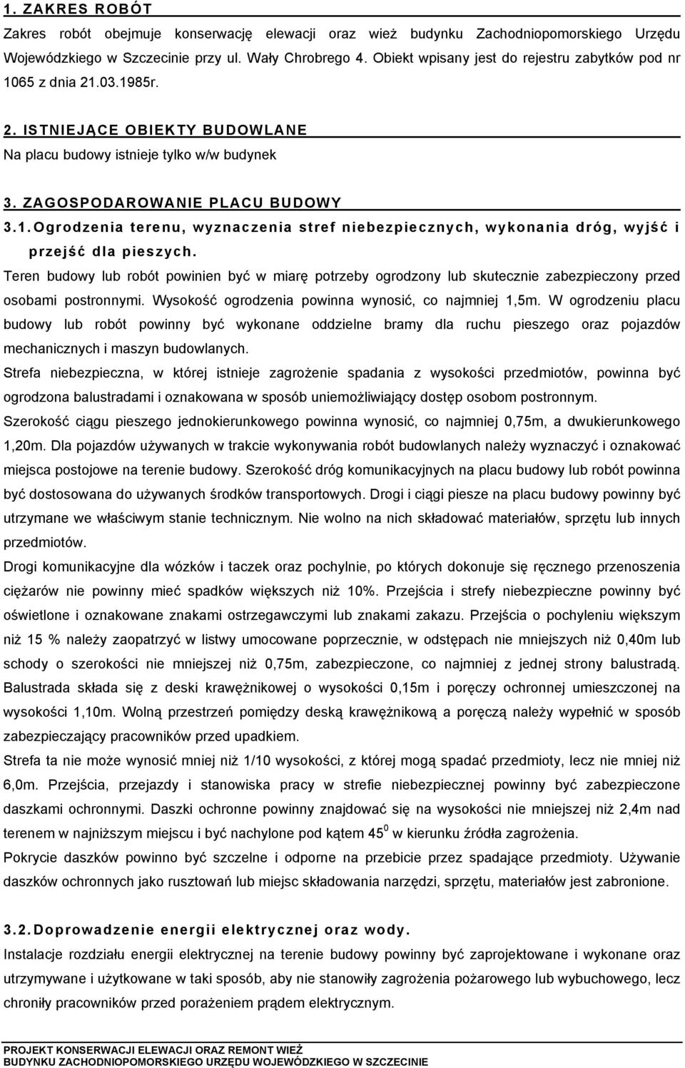 ၇叧 B Y BUD Na placu budowy istnieje tylko w/w budynek 3 G D U BUD Y 3 grodzenia terenu, wyznaczenia stref niebezpiecznych, wykonania dróg, wyjśၷ喇 i przejśၷ喇 dla pieszych Teren budowy lub robót