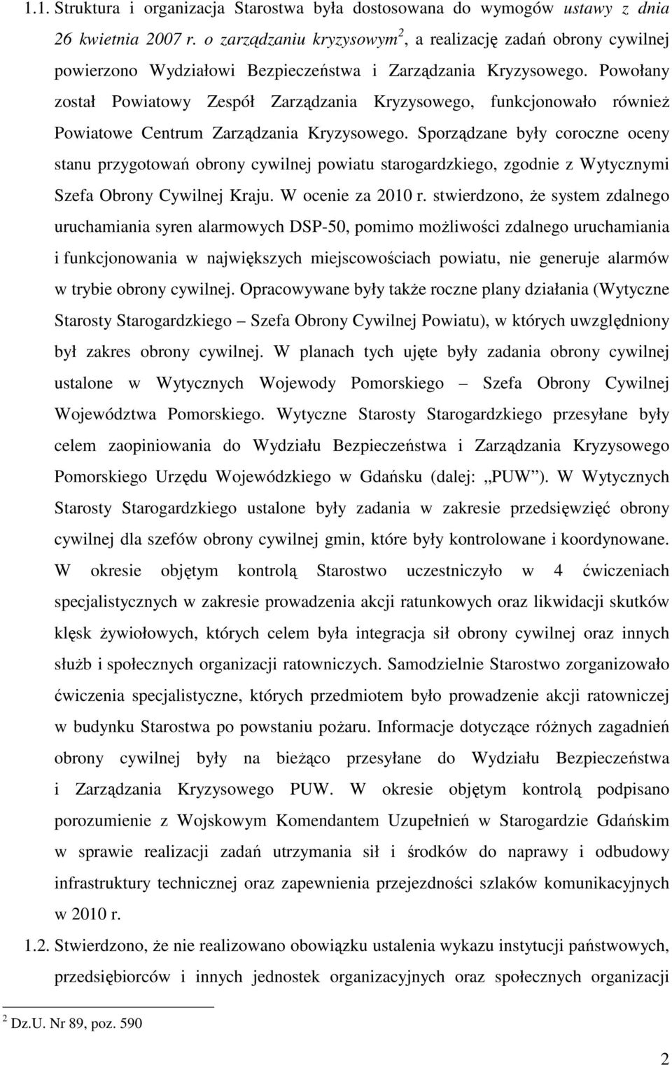 Powołany został Powiatowy Zespół Zarządzania Kryzysowego, funkcjonowało również Powiatowe Centrum Zarządzania Kryzysowego.