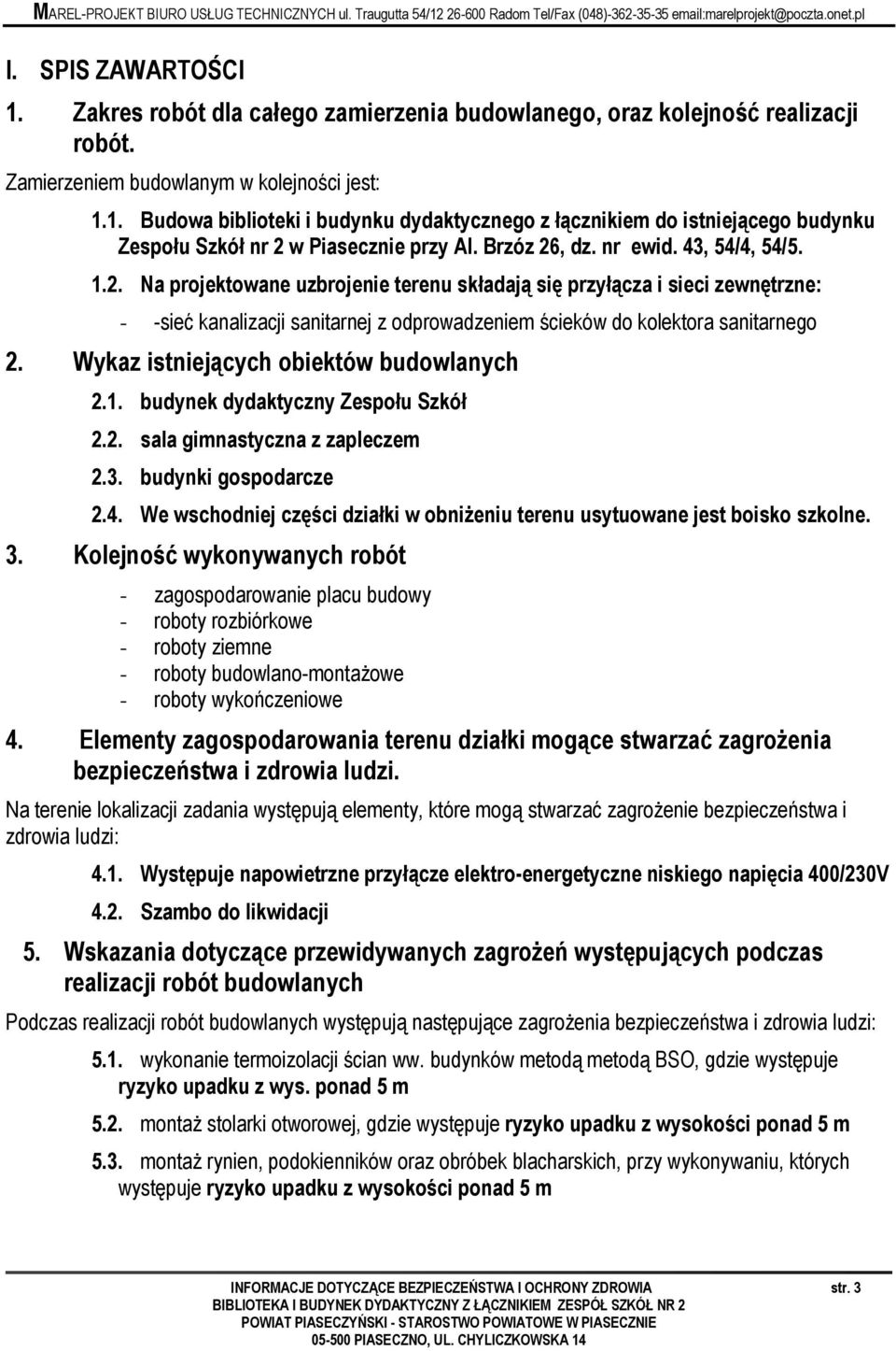 Wykaz istniejących obiektów budowlanych 2.1. budynek dydaktyczny Zespołu Szkół 2.2. sala gimnastyczna z zapleczem 2.3. budynki gospodarcze 2.4.