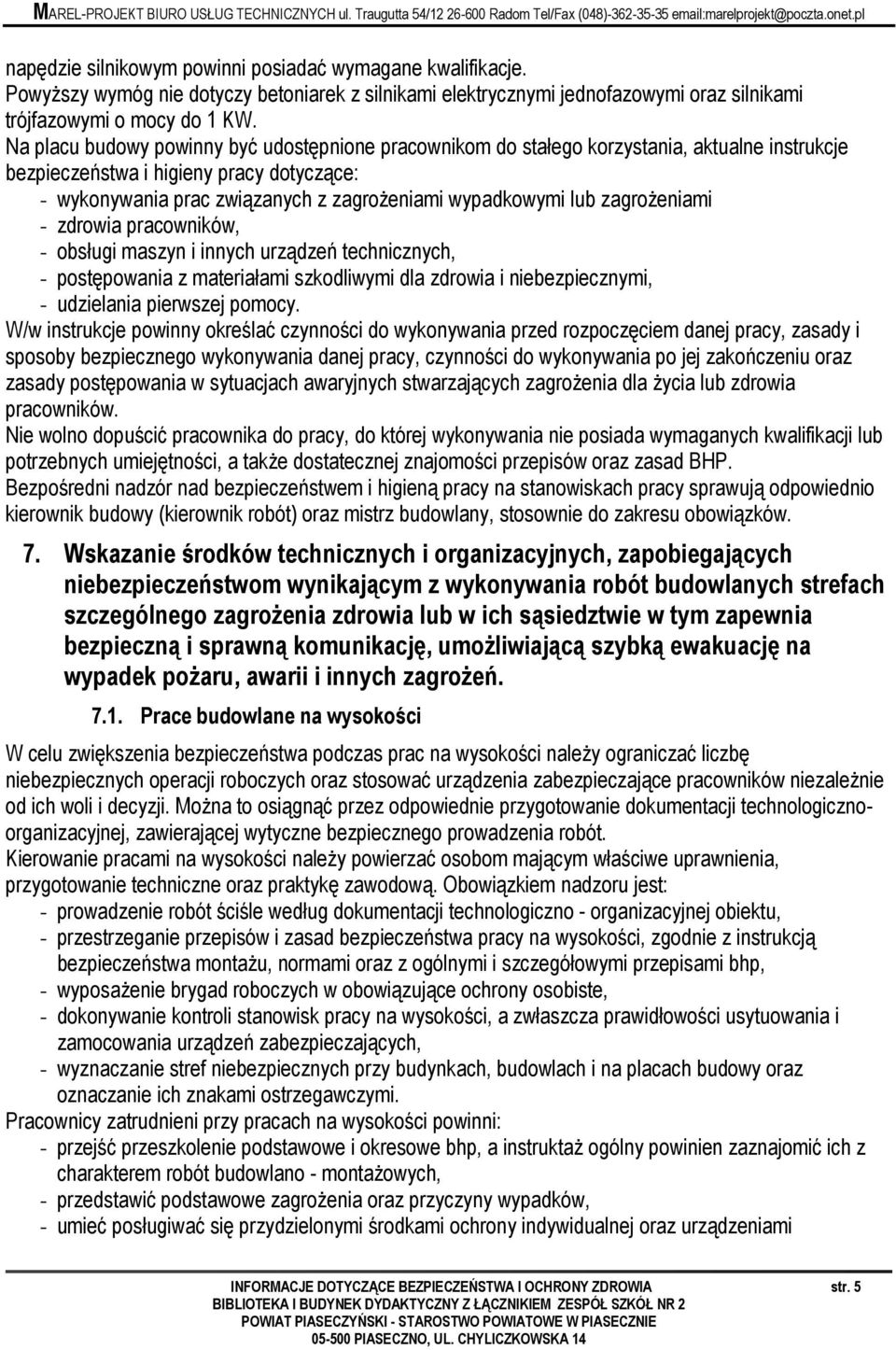 zagroŝeniami - zdrowia pracowników, - obsługi maszyn i innych urządzeń technicznych, - postępowania z materiałami szkodliwymi dla zdrowia i niebezpiecznymi, - udzielania pierwszej pomocy.
