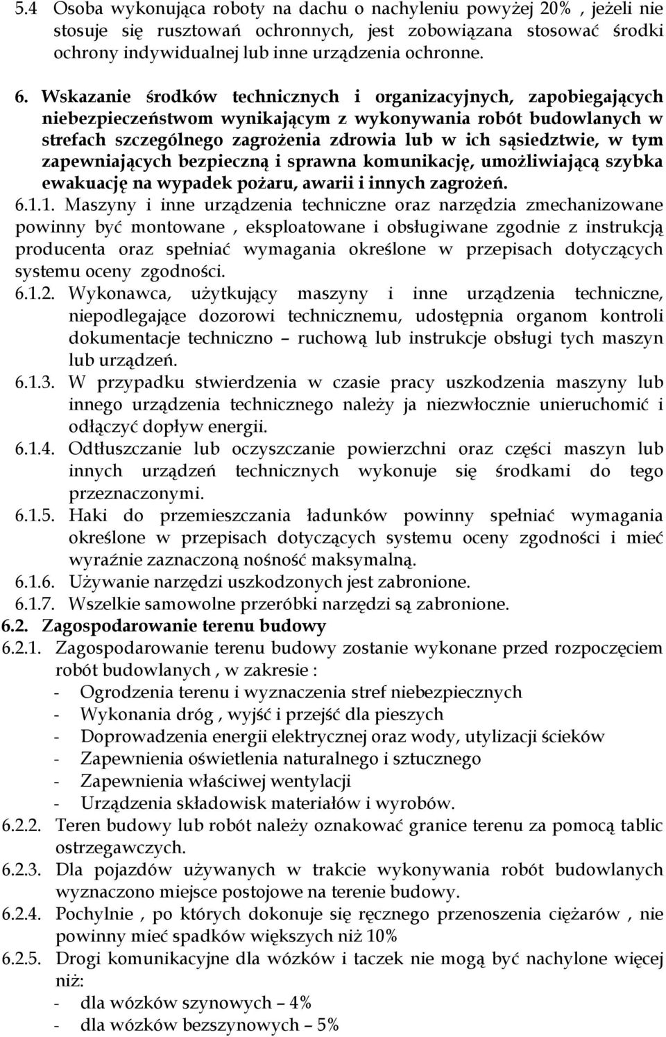 tym zapewniających bezpieczną i sprawna komunikację, umożliwiającą szybka ewakuację na wypadek pożaru, awarii i innych zagrożeń. 6.1.