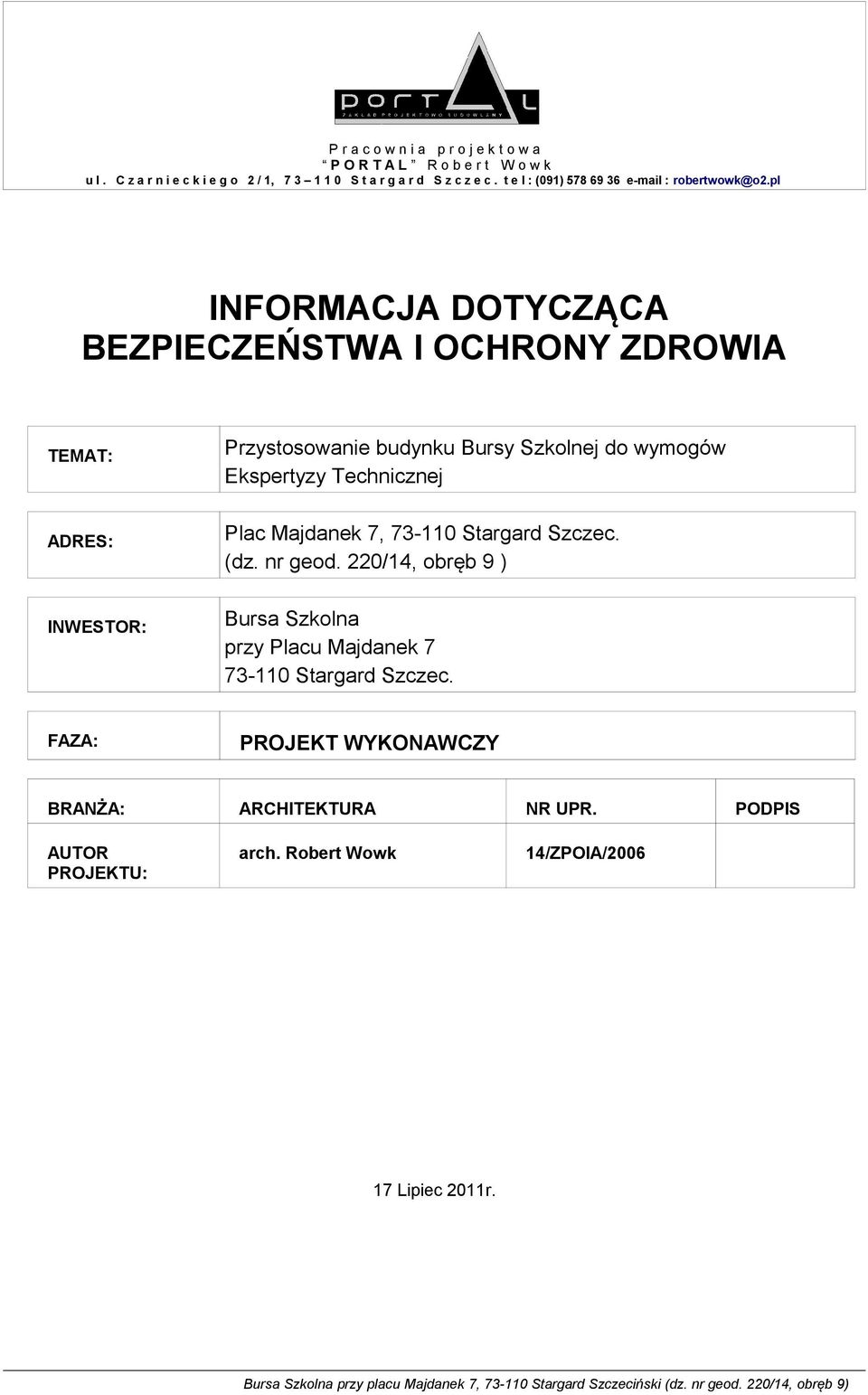 pl INFORMACJA DOTYCZĄCA BEZPIECZEŃSTWA I OCHRONY ZDROWIA TEMAT: Przystosowanie budynku Bursy Szkolnej do wymogów Ekspertyzy Technicznej ADRES: Plac